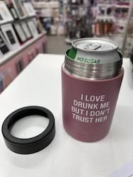 WINE GLASSES: 7B - INSULATED CAN COOLER - I LOVE DRUNK ME BUT I DON'T TRUST HER - 115178**