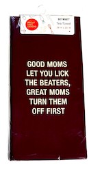 ABOUT FACE NOVELTIES: 9B - SAY WHAT TEA TOWEL - GOOD MOMS.. 115969**