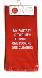 ABOUT FACE NOVELTIES: 9B - SAY WHAT TEA TOWEL - MY FANTASY.. 116127**