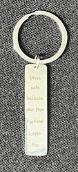 Key Chains: 2D - METAL  KEY CHAIN - DRIVE SAFE BECAUSE YOUR MOM FUCKING LOVES YOU**